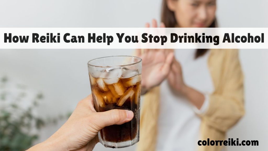 how can reiki help you stop drinking alcohol