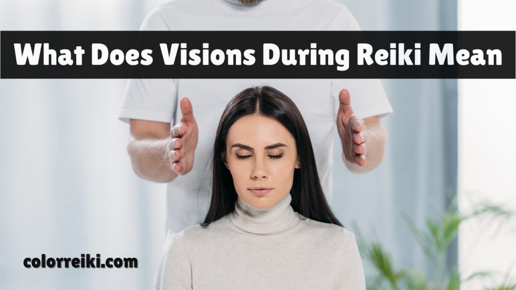 what does visions during reiki mean