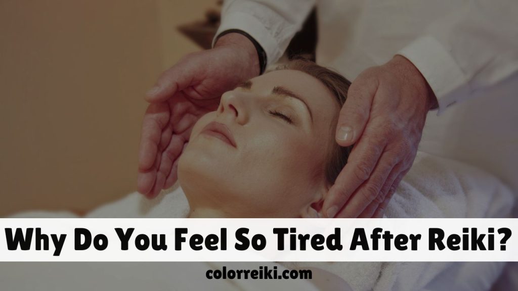 why do you feel so tired after reiki