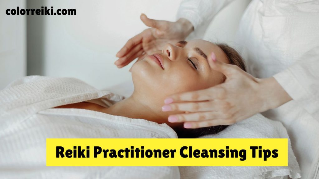 reiki practitioner cleansing tips