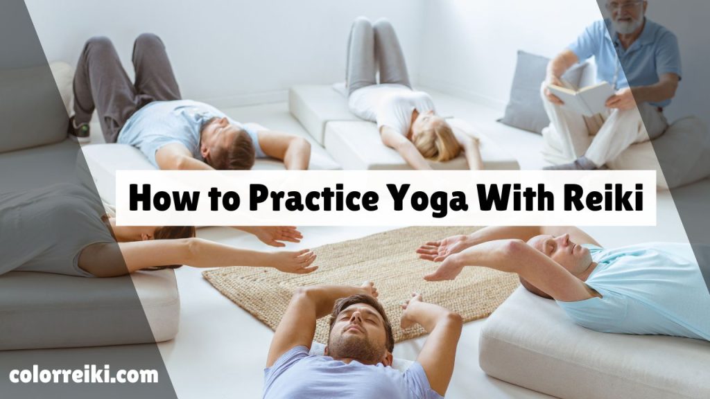 how to practice yoga with reiki